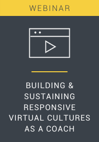 Building & Sustaining Responsive Virtual Cultures as a Coach