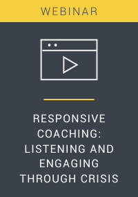 Responsive Coaching: Listening and Engaging Through Crisis