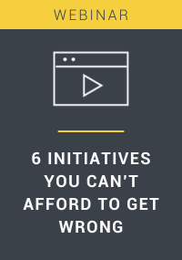 6 initiatives you cant afford to get wrong