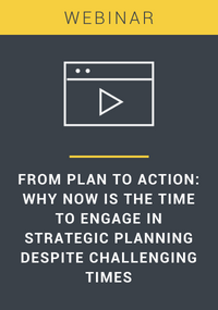 From Plan to Action: Why now is the time to engage in strategic planning despite challenging times